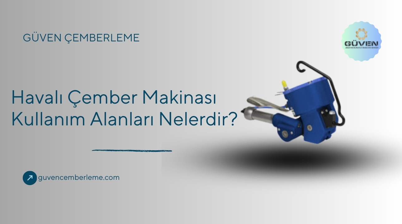 Havalı Çember Makinası Kullanım Alanları Nelerdir?