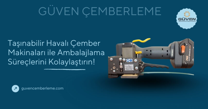 Taşınabilir Havalı Çember Makinaları ile Ambalajlama Süreçlerini Kolaylaştırın!