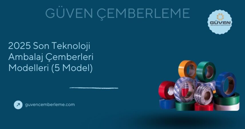 2025 Son Teknoloji Ambalaj Çemberleri Modelleri (5 Model)