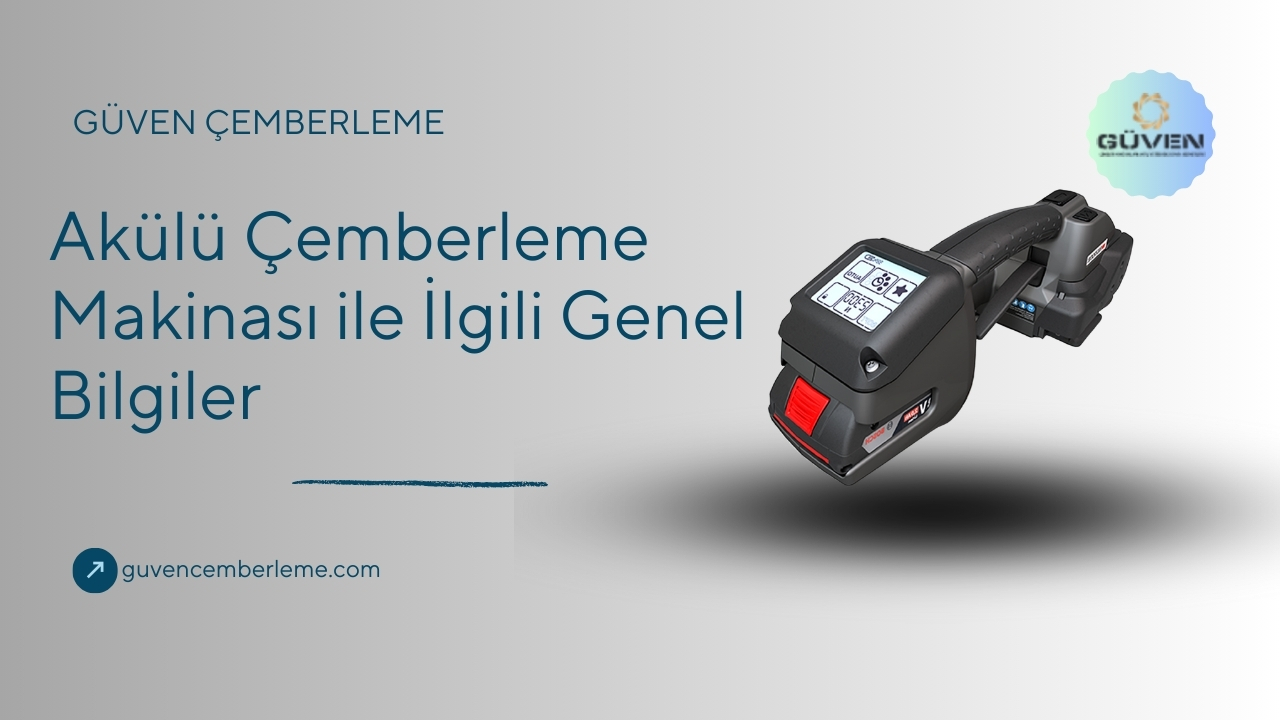 Akülü Çemberleme Makinası İle İlgili Genel Bilgiler