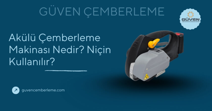 Akülü Çemberleme Makinası Nedir? Niçin Kullanılır?