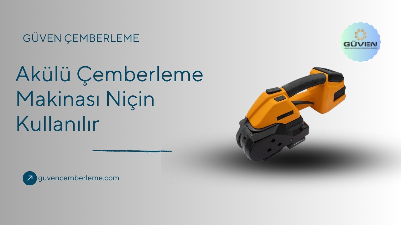 Akülü Çemberleme Makinası Niçin Kullanılır