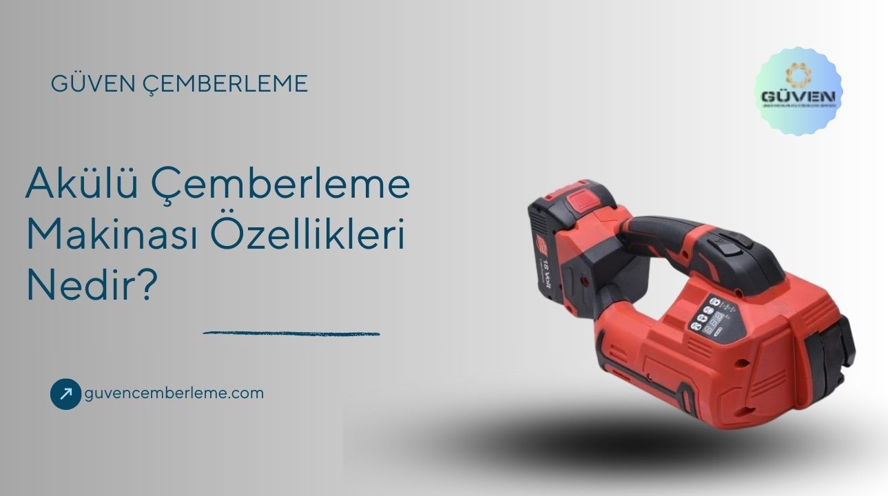 Akülü Çemberleme Makinası Özellikleri Nedir?