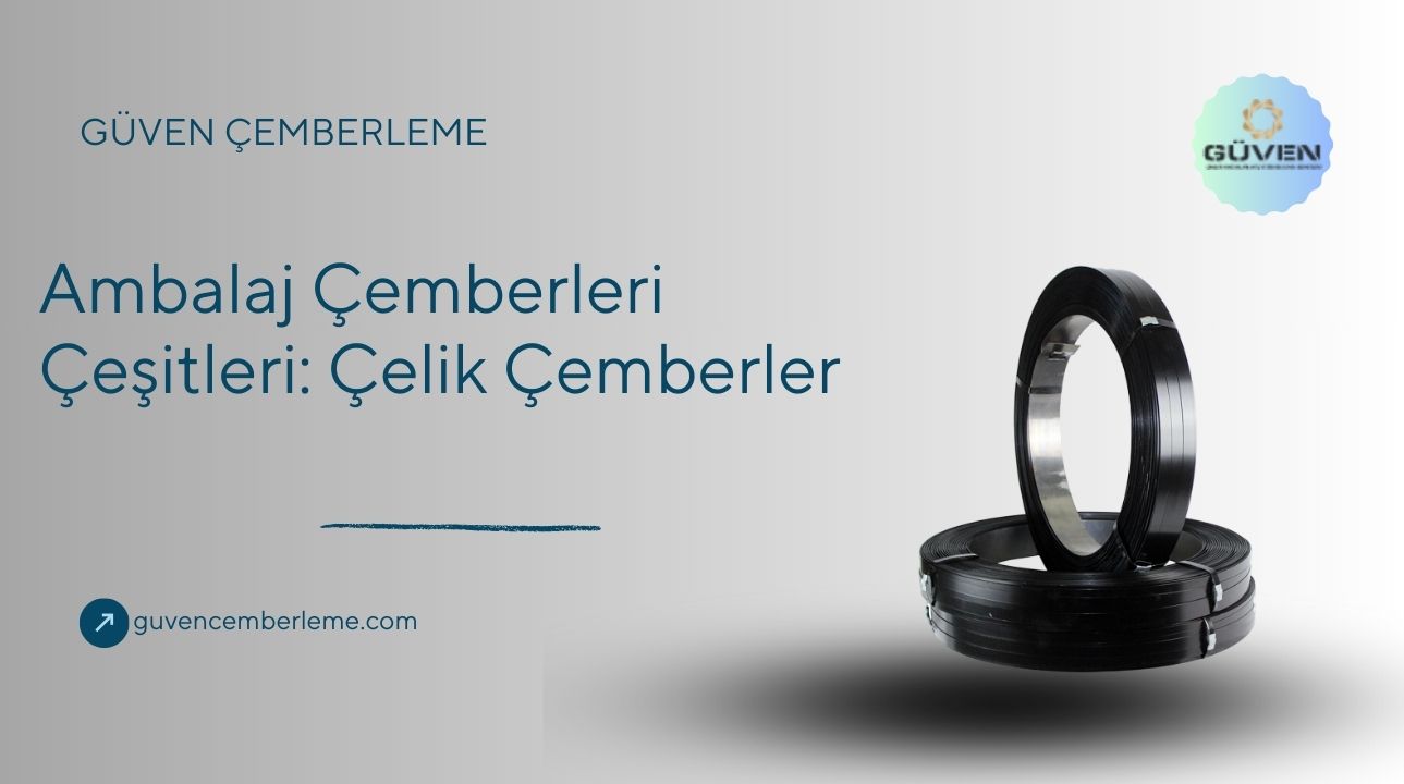Ambalaj Çemberleri Çeşitleri: Çelik Çemberler