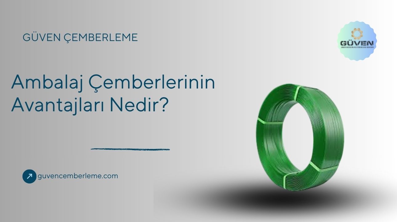 Ambalajlama Çemberlerinin Avantajları Nedir?