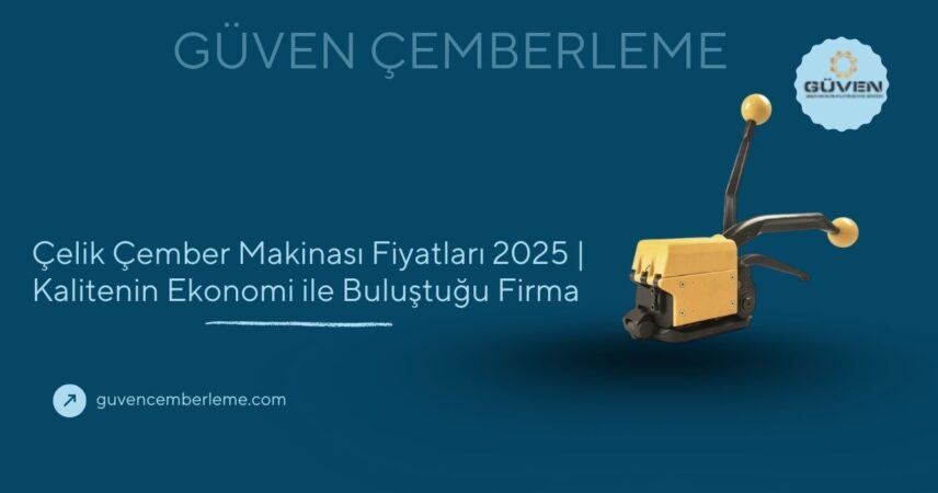 Çelik Çember Makinası Fiyatları 2025 | Kalitenin Ekonomi ile Buluştuğu Firma