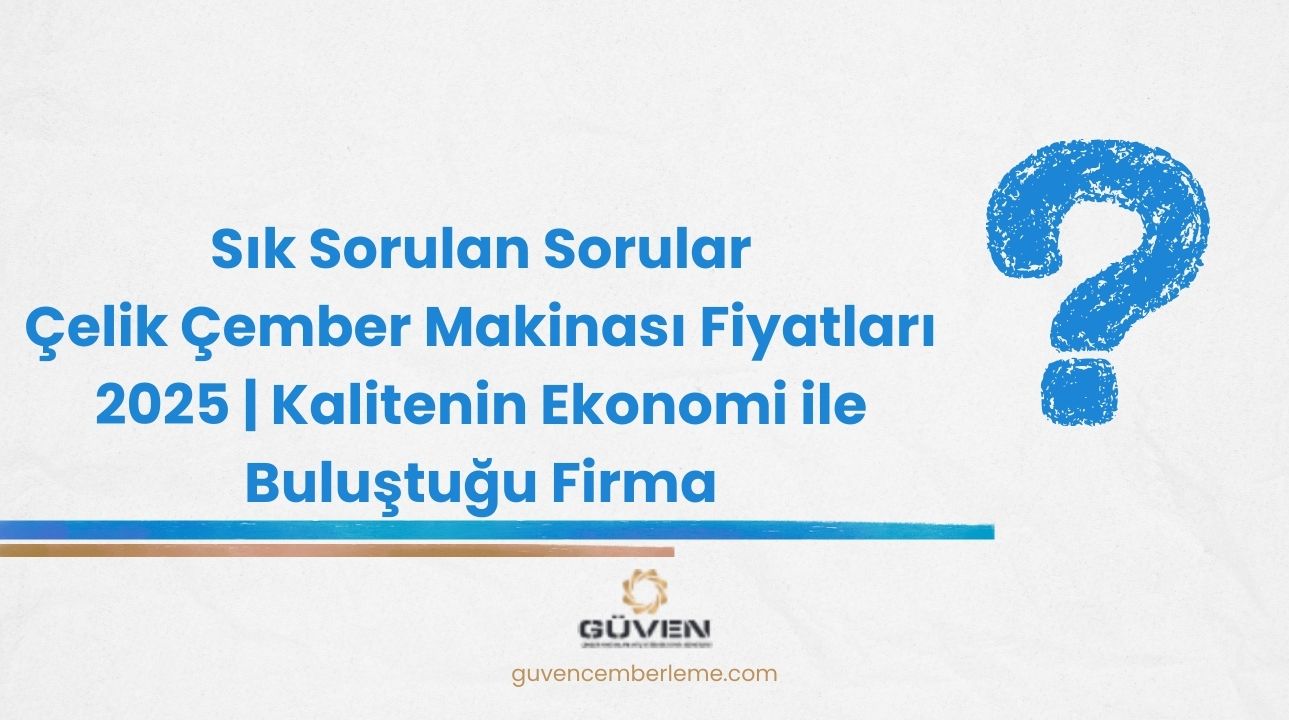 Çelik Çember Makinası Fiyatları 2025 | Kalitenin Ekonomi ile Buluştuğu Firma