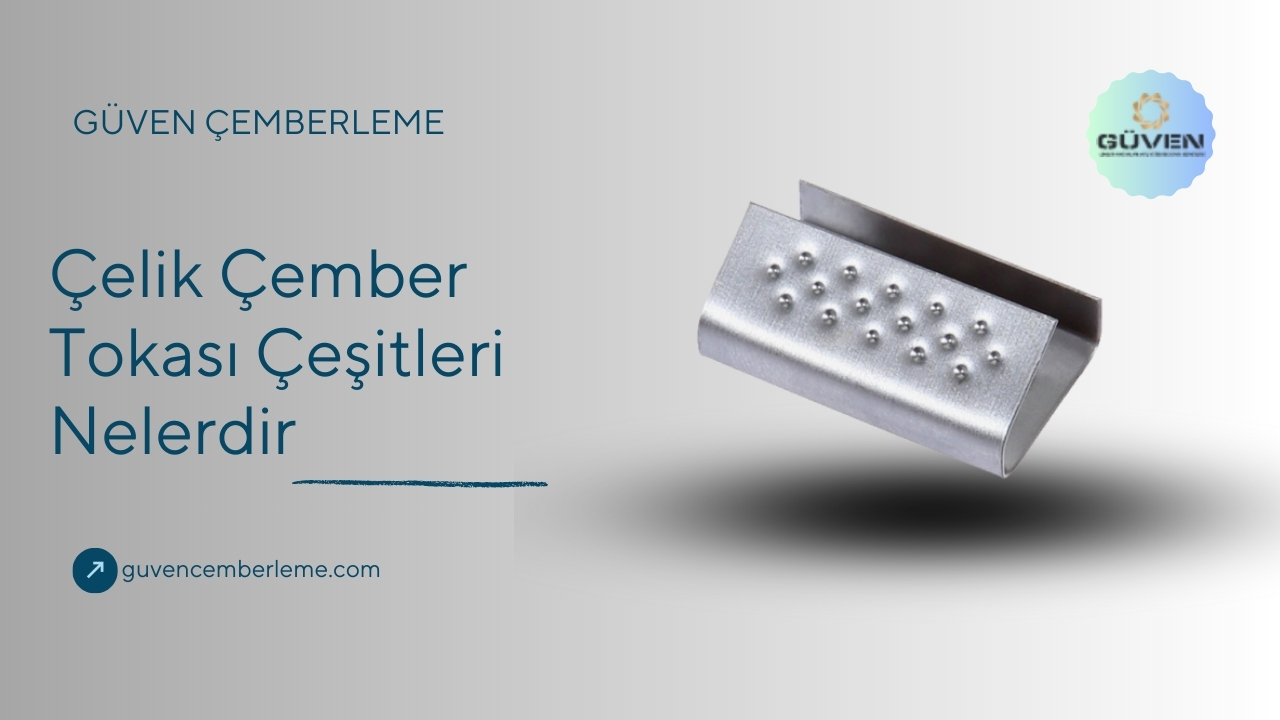 Çelik Çember Tokası Çeşitleri Nelerdir