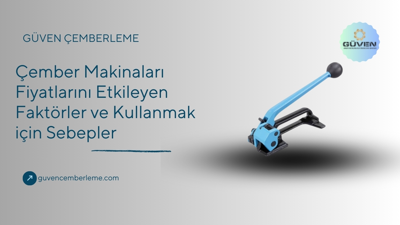 Çember Makinaları Fiyatlarını Etkileyen Faktörler ve Kullanmak için Sebepler
