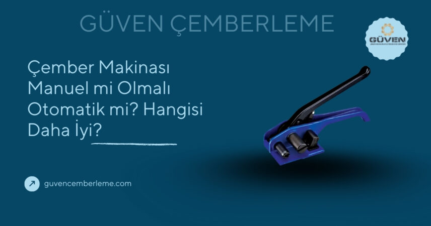 Çember Makinası Manuel mi Olmalı Otomatik mi? Hangisi Daha İyi?