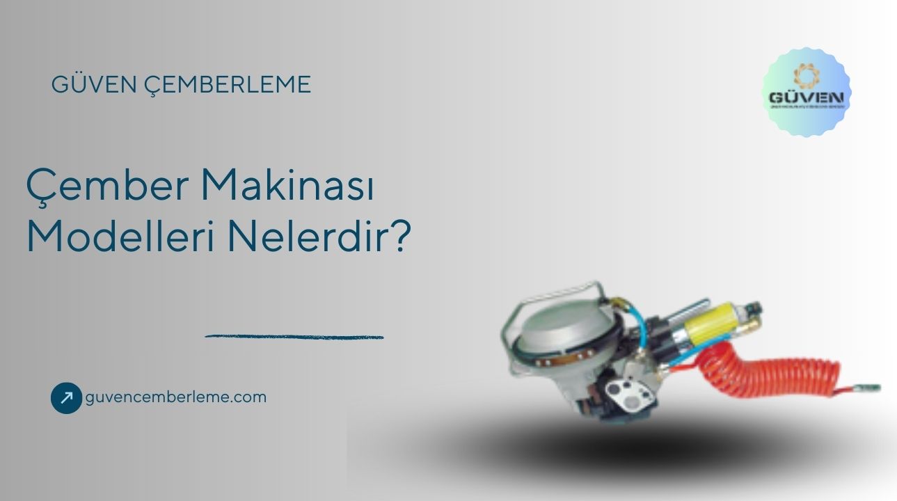 Çember Makinası Modelleri Nelerdir?