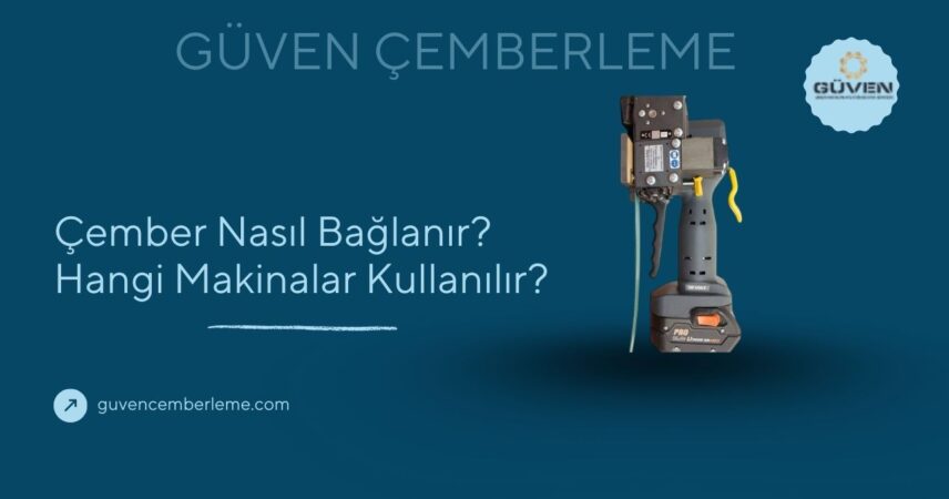 Çember Nasıl Bağlanır? Hangi Makinalar Kullanılır?