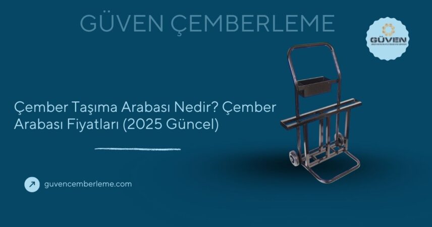 Çember Taşıma Arabası Nedir? Çember Arabası Fiyatları (2025 Güncel)