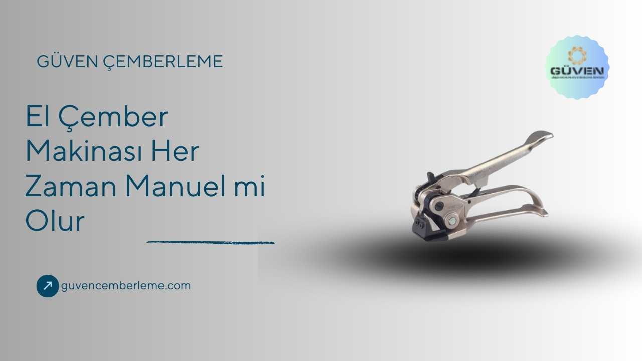 El Çember Makinası Her Zaman Manuel mi Olur