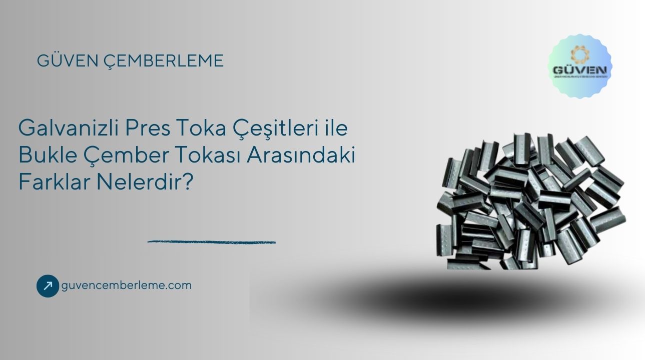 Galvanizli Pres Toka Çeşitleri ile Bukle Çember Tokası Arasındaki Farklar Nelerdir?
