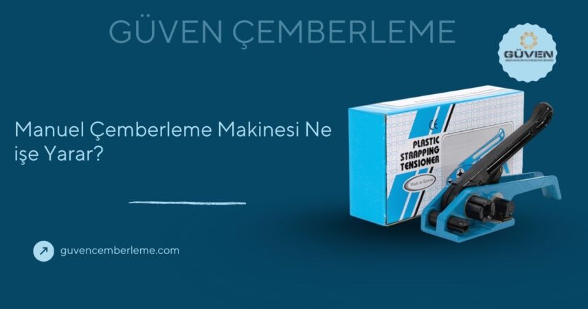 Manuel Çemberleme Makinesi Ne işe Yarar?