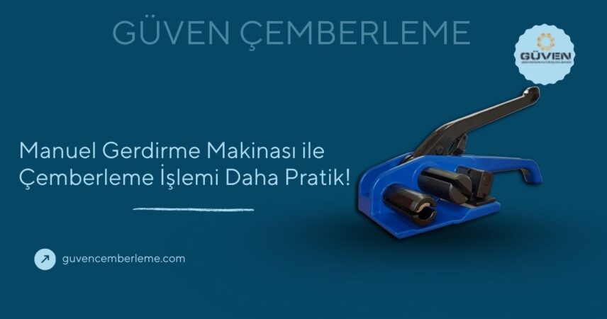 Manuel Gerdirme Makinası ile Çemberleme İşlemi Daha Pratik!