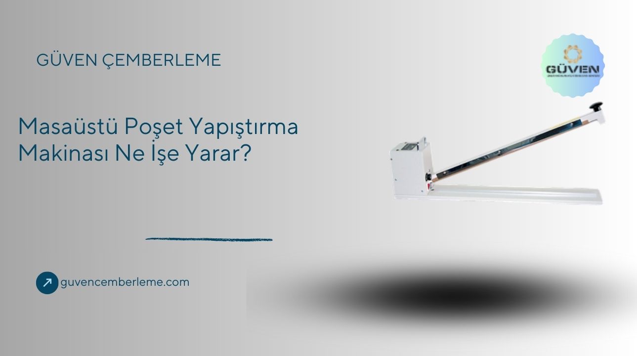 Masaüstü Poşet Yapıştırma Makinası Ne İşe Yarar?