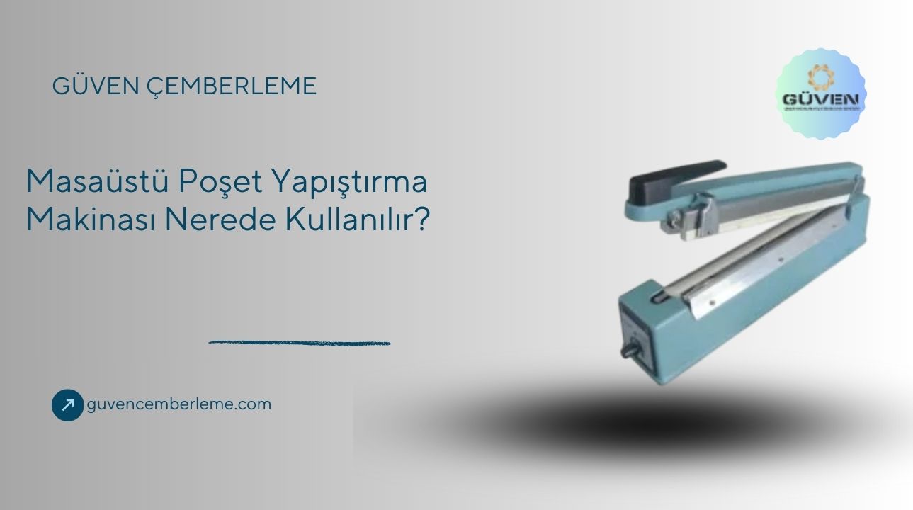 Masaüstü Poşet Yapıştırma Makinası Nerede Kullanılır?