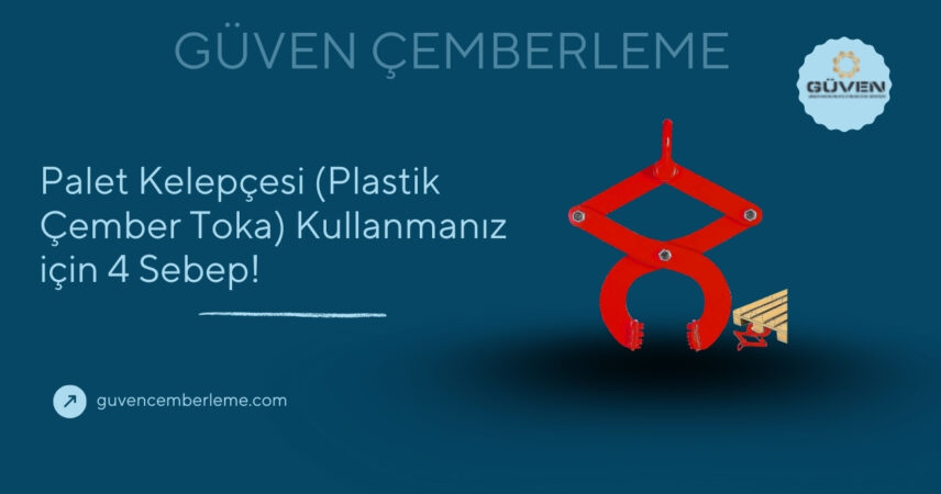 Palet Kelepçesi (Plastik Çember Toka) Kullanmanız için 4 Sebep!