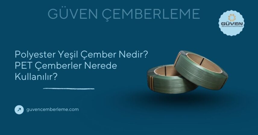 Polyester Yeşil Çember Nedir? PET Çemberler Nerede Kullanılır?