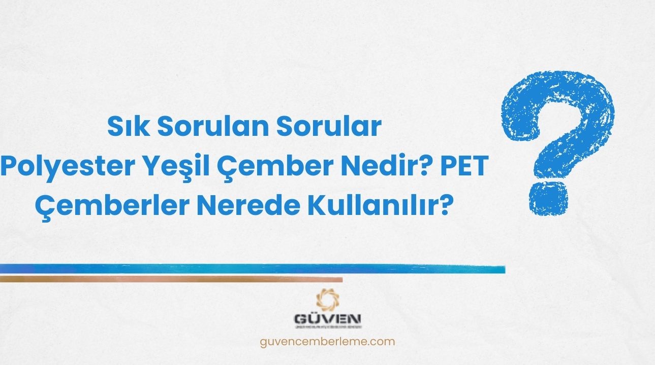 Polyester Yeşil Çember Nedir? PET Çemberler Nerede Kullanılır?