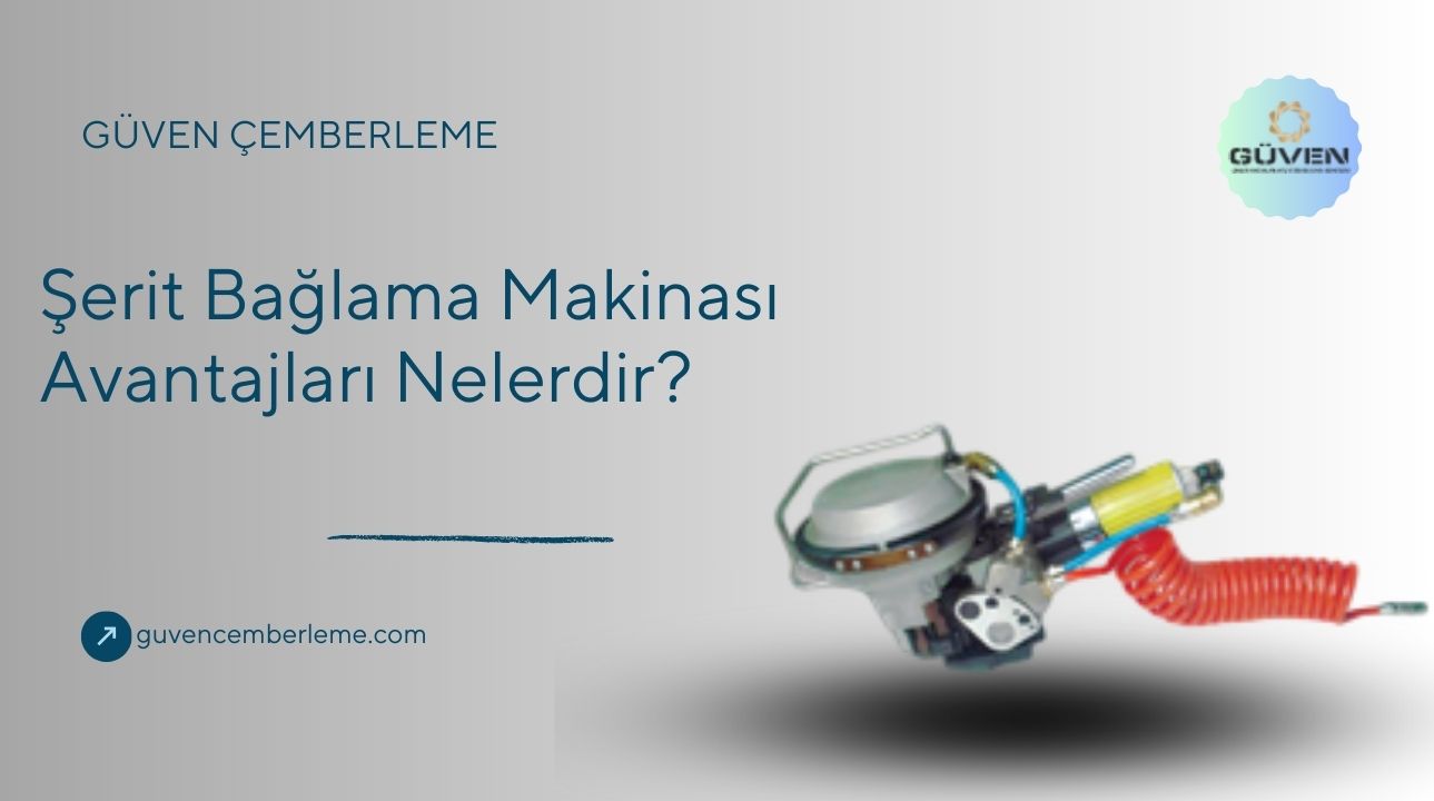 Şerit Bağlama Makinası Avantajları Nelerdir?