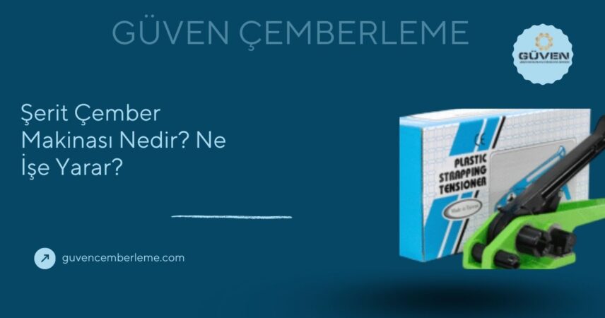 Şerit Çember Makinası Nedir? Ne İşe Yarar?