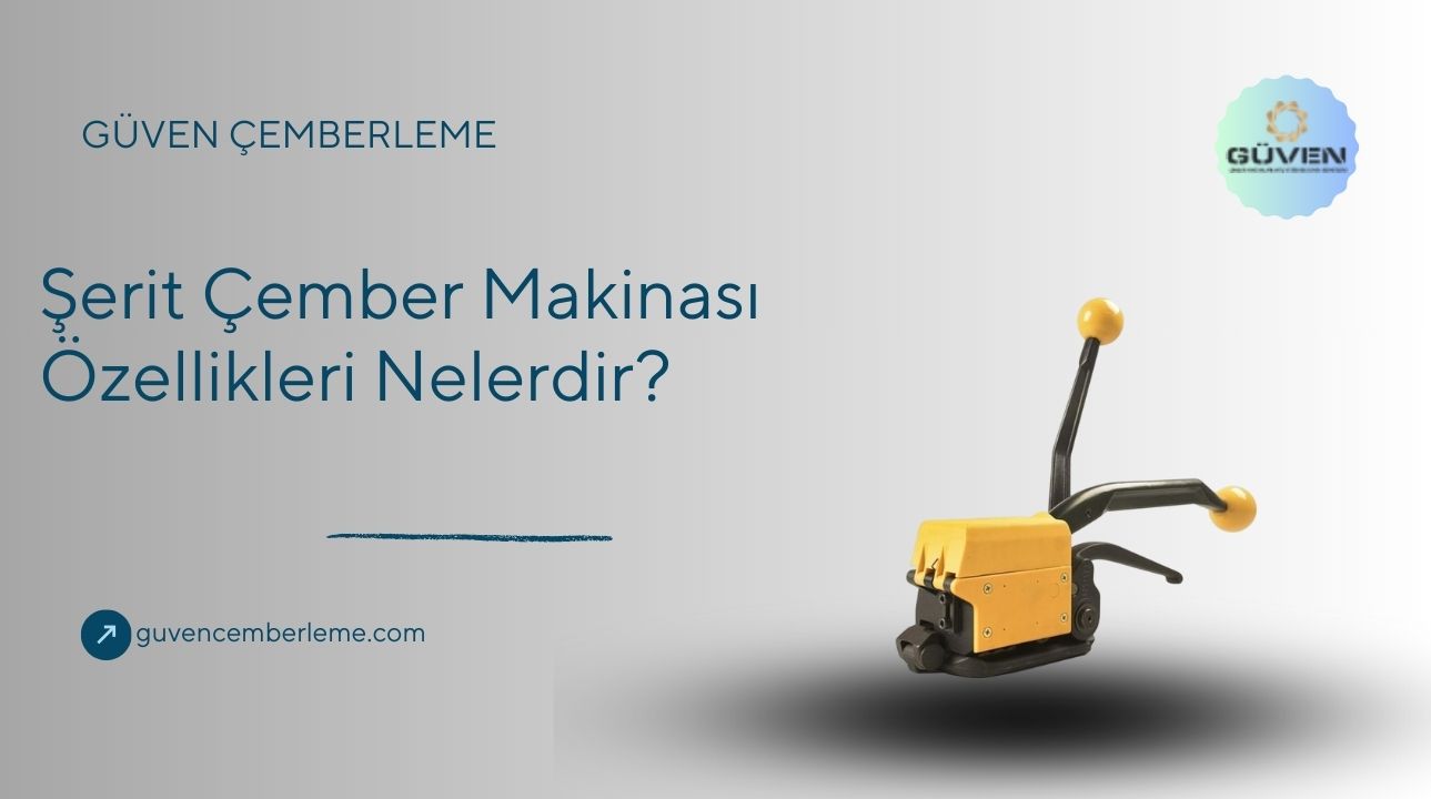 Şerit Çember Makinası Özellikleri Nelerdir?
