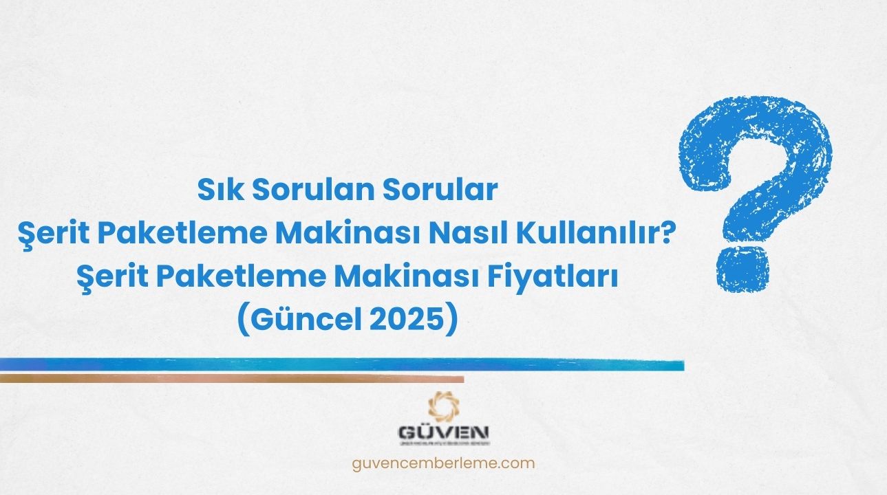 Şerit Paketleme Makinası Nasıl Kullanılır? Şerit Paketleme Makinası Fiyatları (Güncel 2025)