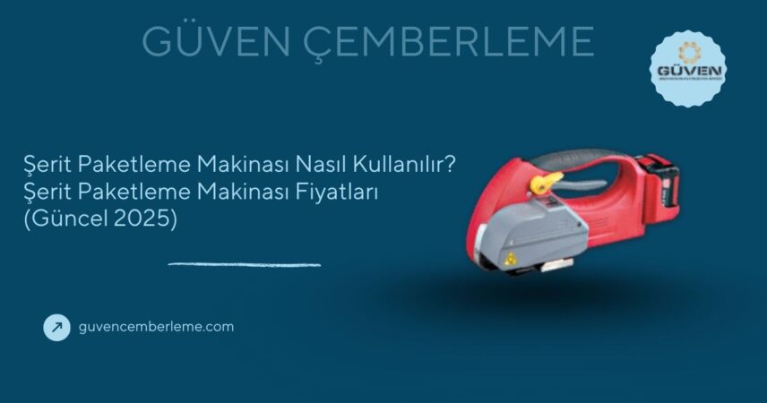 Şerit Paketleme Makinası Nasıl Kullanılır? Şerit Paketleme Makinası Fiyatları (Güncel 2025)