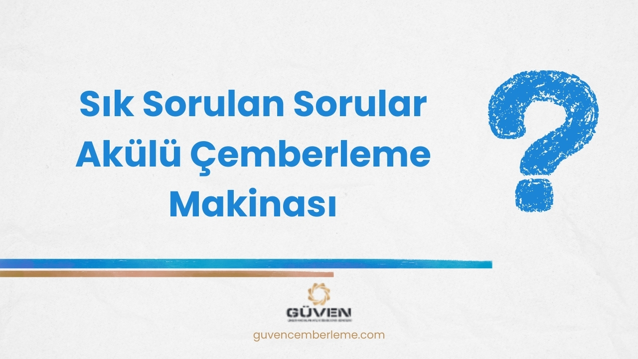 Sık Sorulan Sorular Akülü Çemberleme Makinası