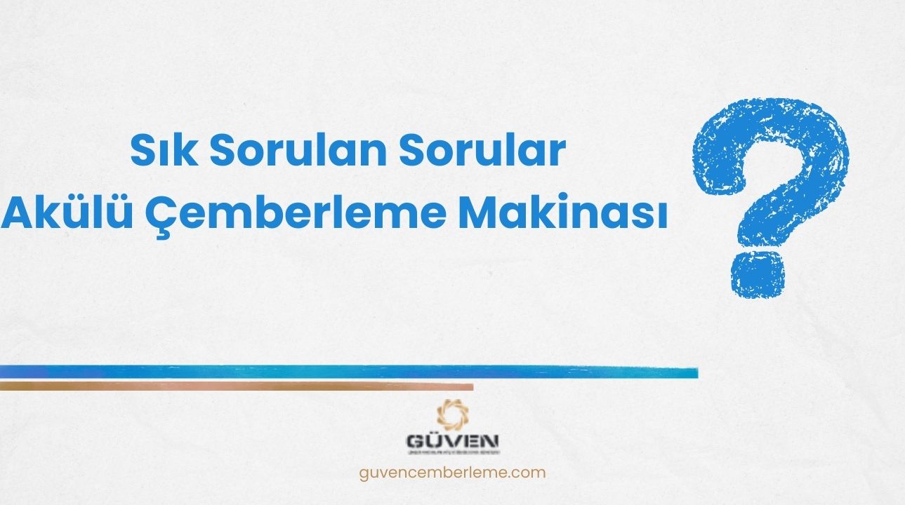 Sık Sorulan Sorular- Akülü Çemberleme Makinası