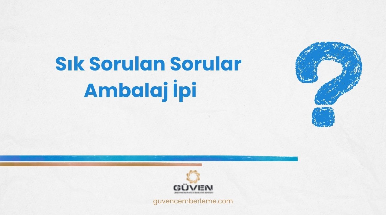 Sık Sorulan Sorular- Ambalaj İpi