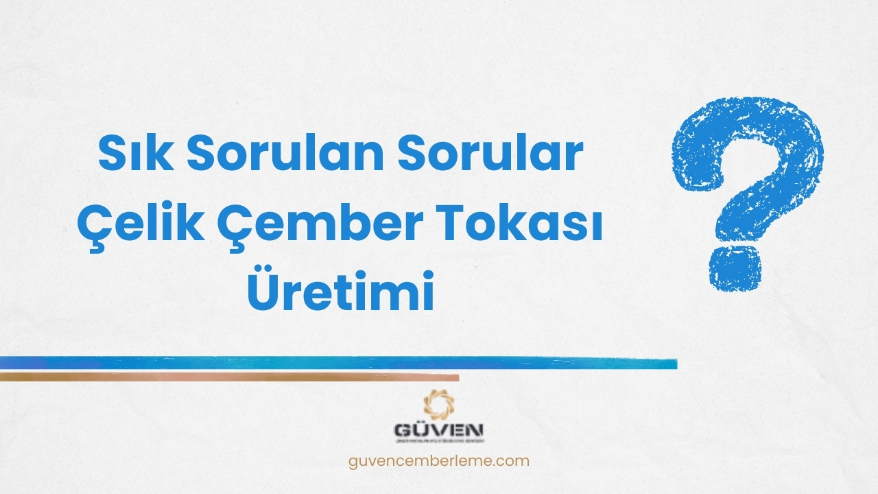 Sık Sorulan Sorular Çelik Çember Tokası Üretimi 