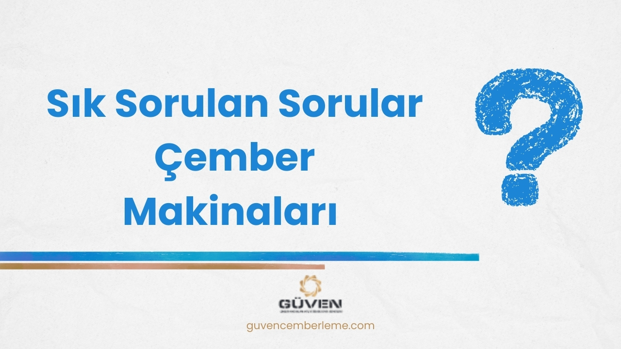 Sık Sorulan Sorular Çember Makinaları