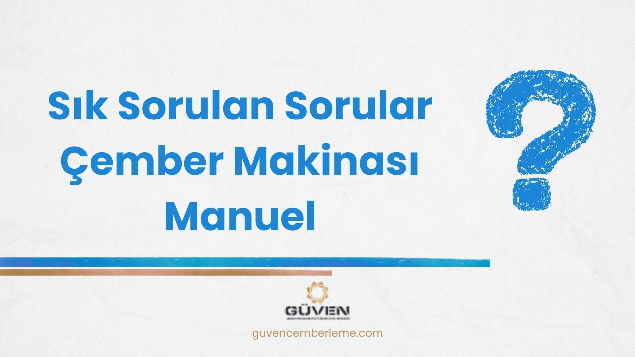 Sık Sorulan Sorular Çember Makinası Manuel 