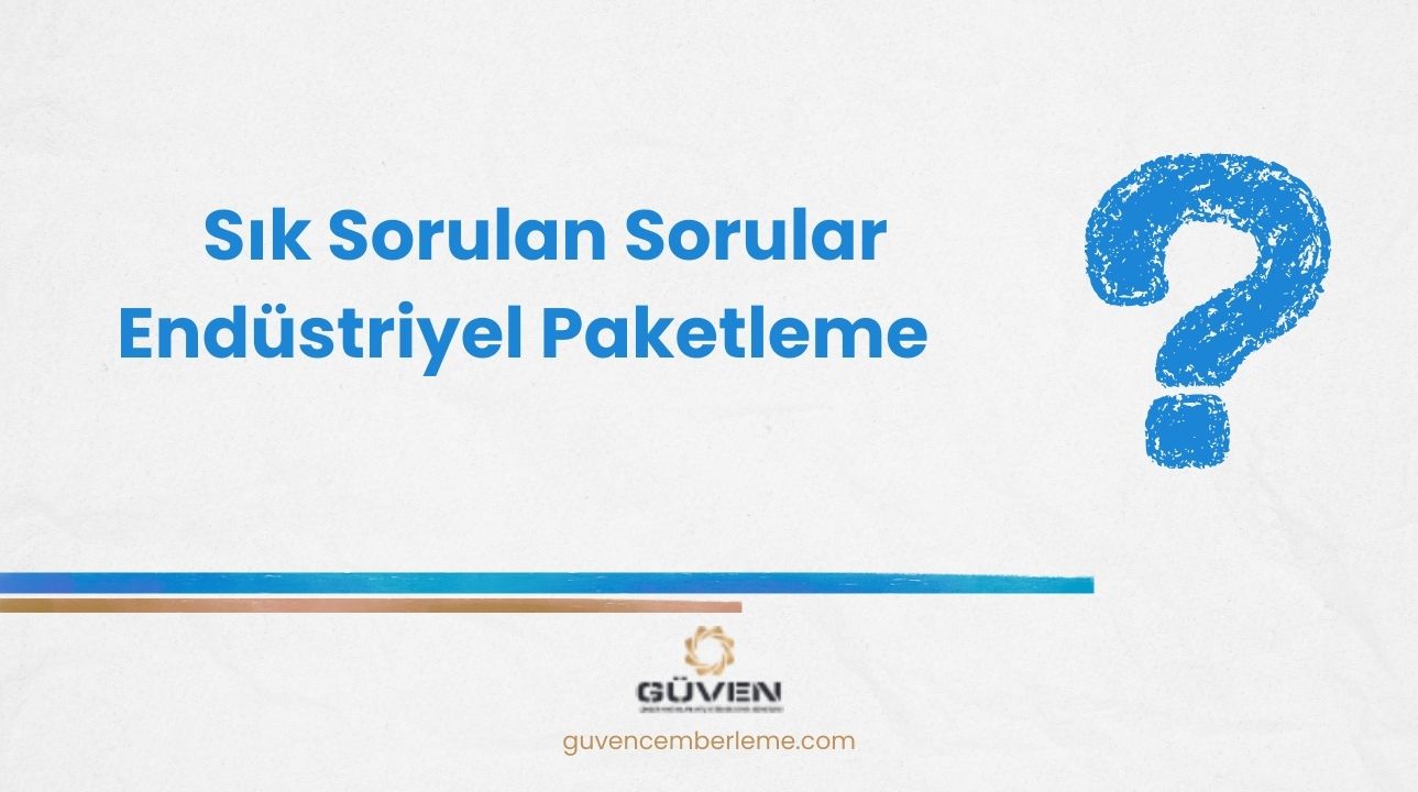Sık Sorulan Sorular- Endüstriyel Paketleme