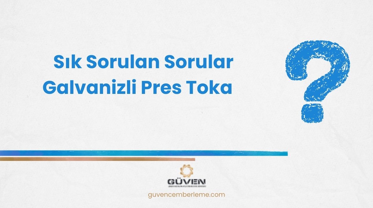 Sık Sorulan Sorular- Galvanizli Pres Toka