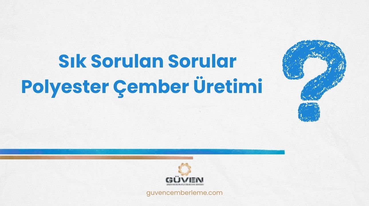 Sık Sorulan Sorular- Polyester Çember Üretimi