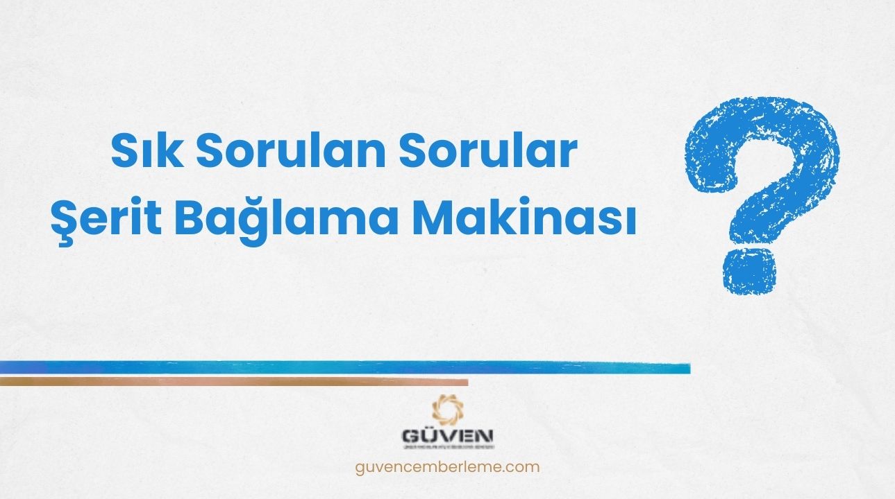 Sıkça Sorulan Sorular- Şerit Bağlama Makinası