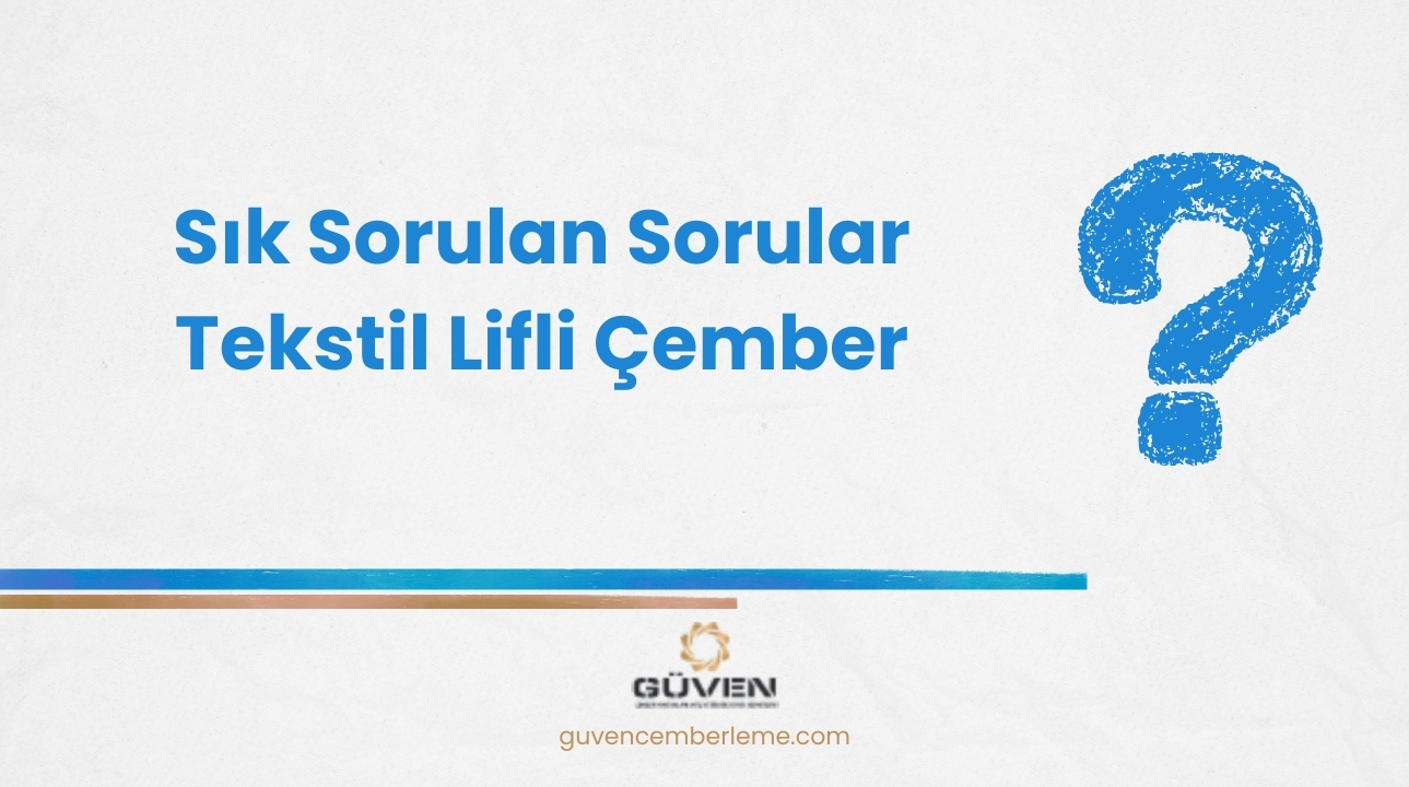 Sık Sorulan Sorular - Tekstil Lifli Çember